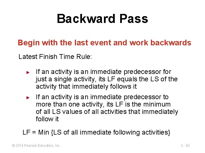 Backward Pass Begin with the last event and work backwards Latest Finish Time Rule: