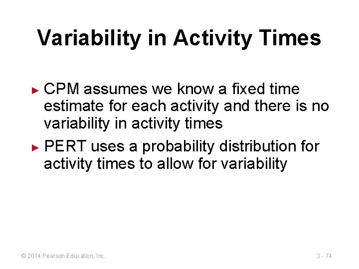 Variability in Activity Times CPM assumes we know a fixed time estimate for each