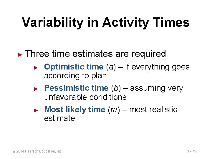 Variability in Activity Times ► Three time estimates are required ► ► ► Optimistic
