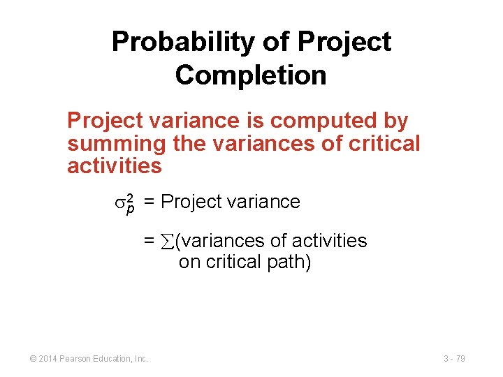 Probability of Project Completion Project variance is computed by summing the variances of critical