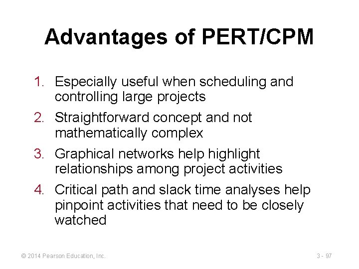 Advantages of PERT/CPM 1. Especially useful when scheduling and controlling large projects 2. Straightforward