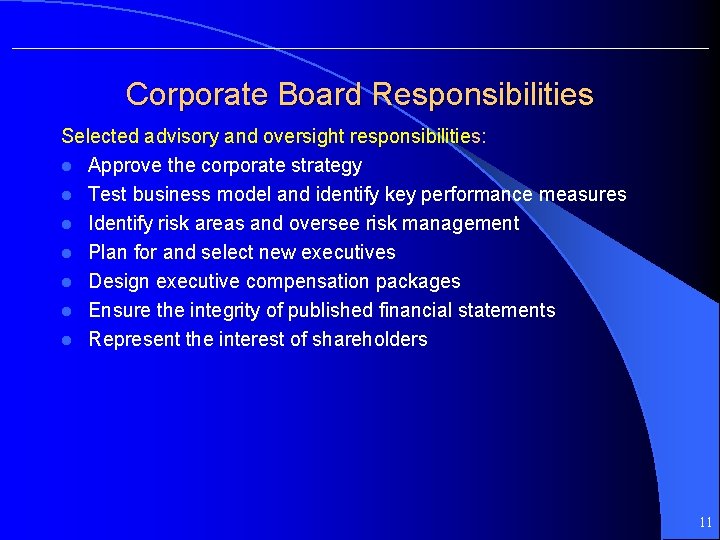 Corporate Board Responsibilities Selected advisory and oversight responsibilities: l Approve the corporate strategy l