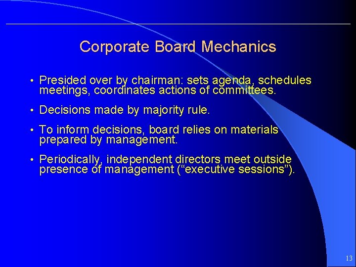 Corporate Board Mechanics • Presided over by chairman: sets agenda, schedules meetings, coordinates actions