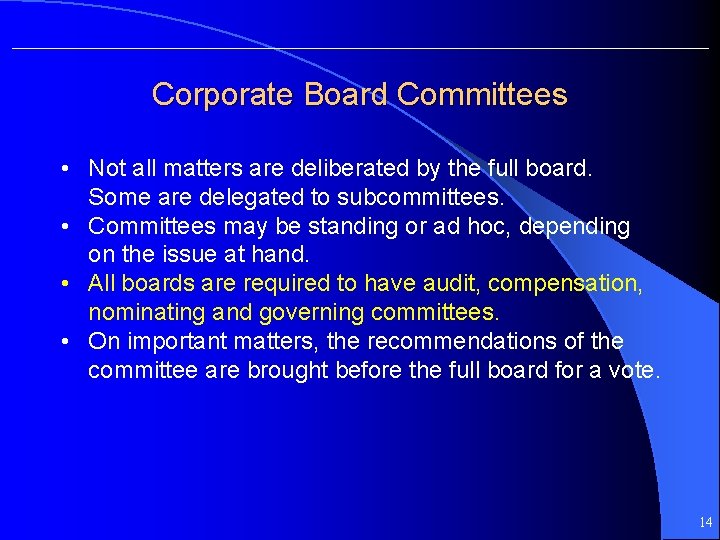 Corporate Board Committees • Not all matters are deliberated by the full board. Some