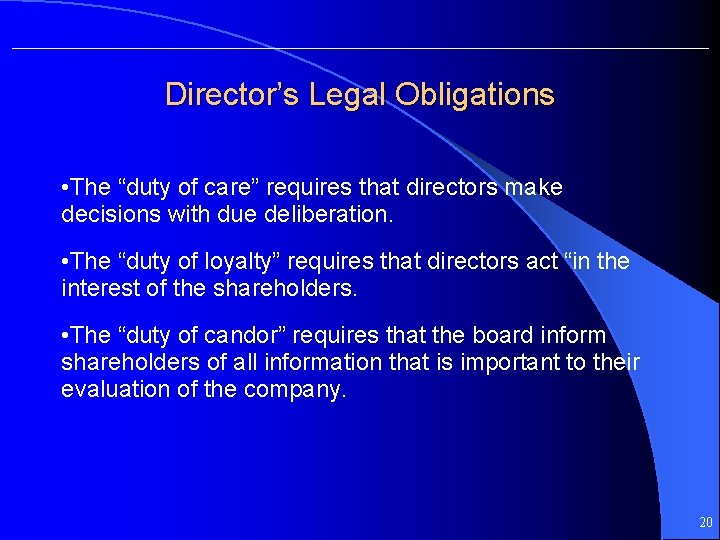 Director’s Legal Obligations • The “duty of care” requires that directors make decisions with