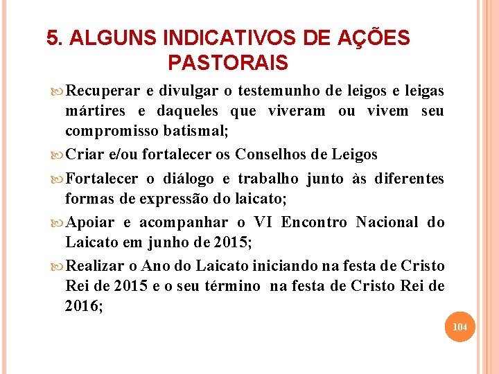 5. ALGUNS INDICATIVOS DE AÇÕES PASTORAIS Recuperar e divulgar o testemunho de leigos e