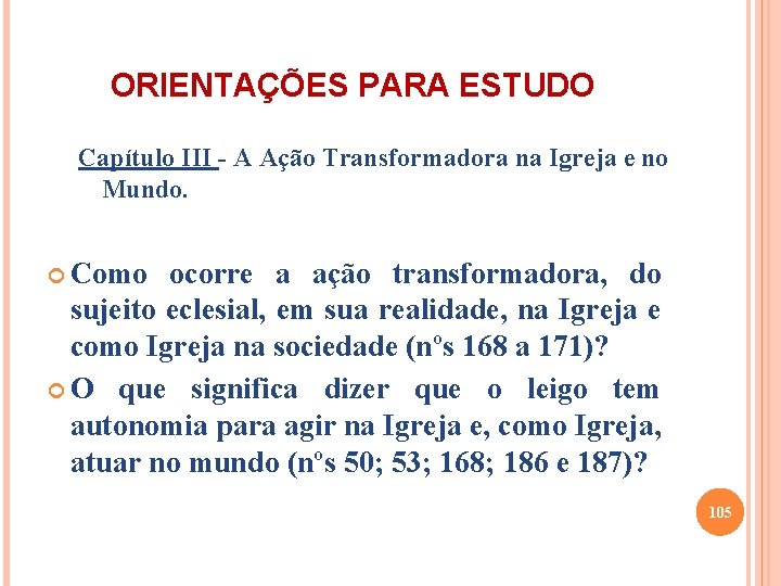 ORIENTAÇÕES PARA ESTUDO Capítulo III - A Ação Transformadora na Igreja e no Mundo.