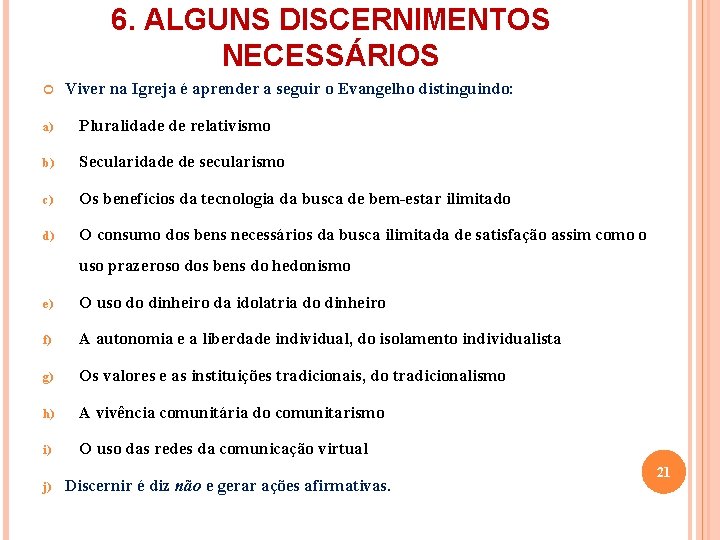 6. ALGUNS DISCERNIMENTOS NECESSÁRIOS Viver na Igreja é aprender a seguir o Evangelho distinguindo: