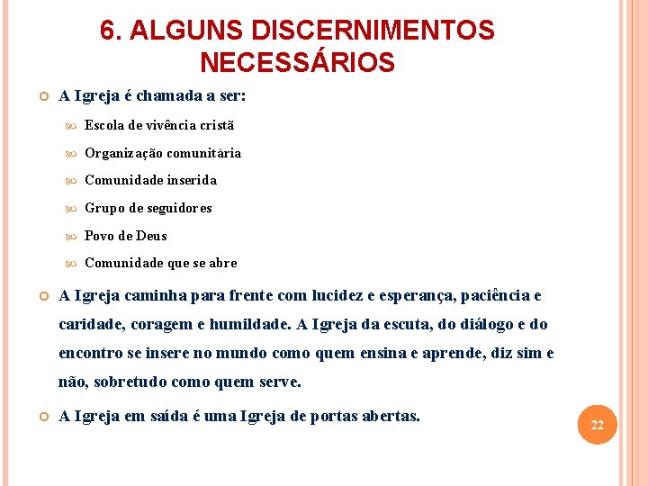 6. ALGUNS DISCERNIMENTOS NECESSÁRIOS A Igreja é chamada a ser: Escola de vivência cristã