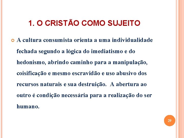 1. O CRISTÃO COMO SUJEITO A cultura consumista orienta a uma individualidade fechada segundo