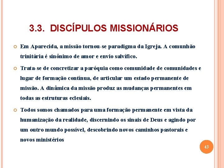  3. 3. DISCÍPULOS MISSIONÁRIOS Em Aparecida, a missão tornou-se paradigma da Igreja. A