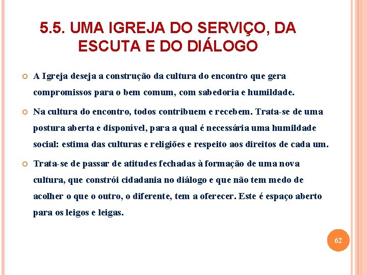 5. 5. UMA IGREJA DO SERVIÇO, DA ESCUTA E DO DIÁLOGO A Igreja deseja