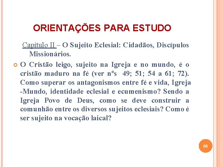 ORIENTAÇÕES PARA ESTUDO Capítulo II – O Sujeito Eclesial: Cidadãos, Discípulos Missionários. O Cristão