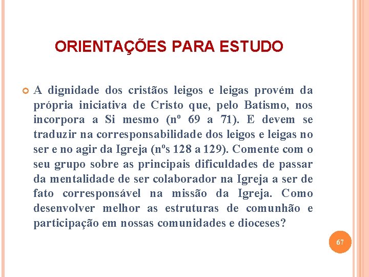 ORIENTAÇÕES PARA ESTUDO A dignidade dos cristãos leigos e leigas provém da própria iniciativa