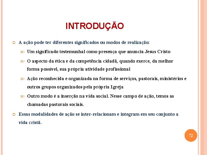 INTRODUÇÃO A ação pode ter diferentes significados ou modos de realização: Um significado testemunhal