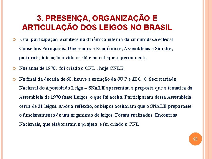 3. PRESENÇA, ORGANIZAÇÃO E ARTICULAÇÃO DOS LEIGOS NO BRASIL Esta participação acontece na dinâmica
