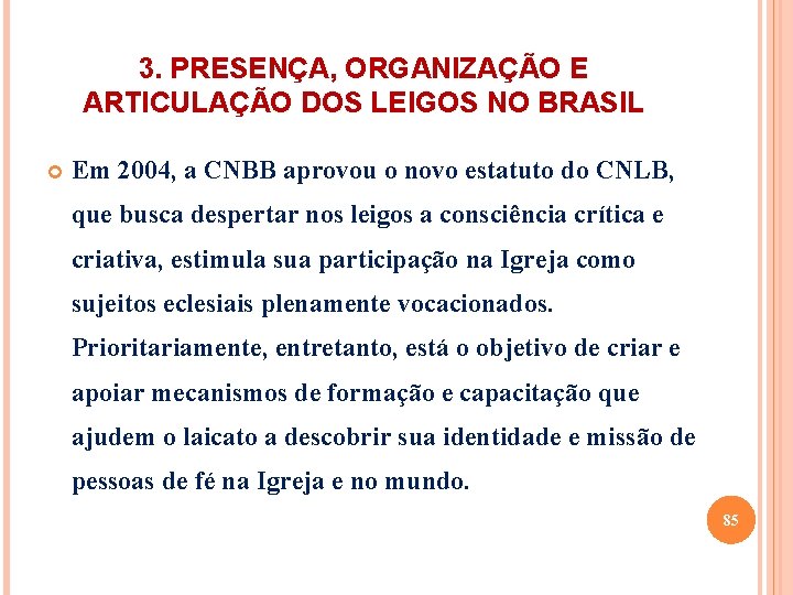 3. PRESENÇA, ORGANIZAÇÃO E ARTICULAÇÃO DOS LEIGOS NO BRASIL Em 2004, a CNBB aprovou
