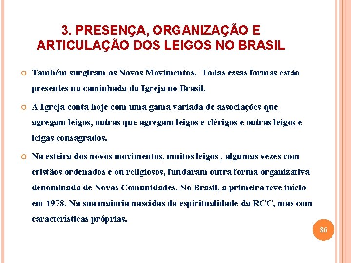 3. PRESENÇA, ORGANIZAÇÃO E ARTICULAÇÃO DOS LEIGOS NO BRASIL Também surgiram os Novos Movimentos.