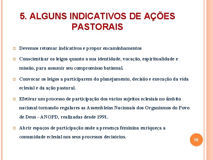 5. ALGUNS INDICATIVOS DE AÇÕES PASTORAIS Devemos retomar indicativos e propor encaminhamentos Conscientizar os