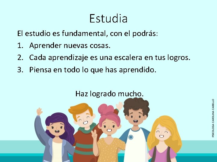 Estudia El estudio es fundamental, con el podrás: 1. Aprender nuevas cosas. 2. Cada