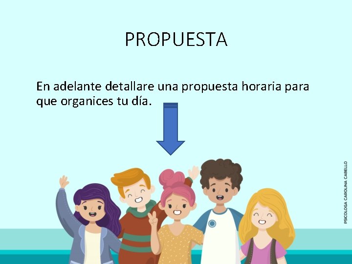 PROPUESTA En adelante detallare una propuesta horaria para que organices tu día. 