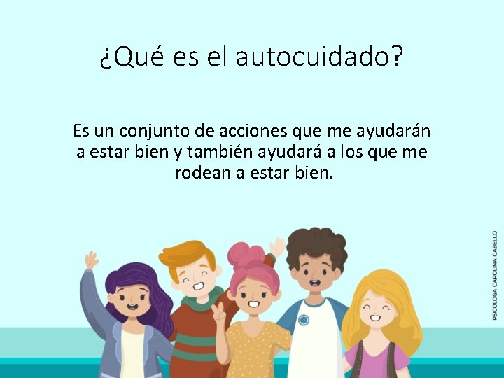 ¿Qué es el autocuidado? Es un conjunto de acciones que me ayudarán a estar