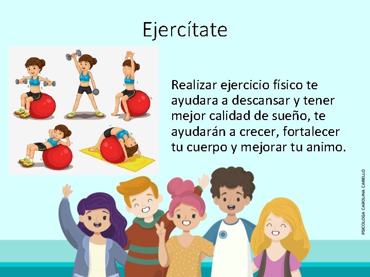 Ejercítate Realizar ejercicio físico te ayudara a descansar y tener mejor calidad de sueño,