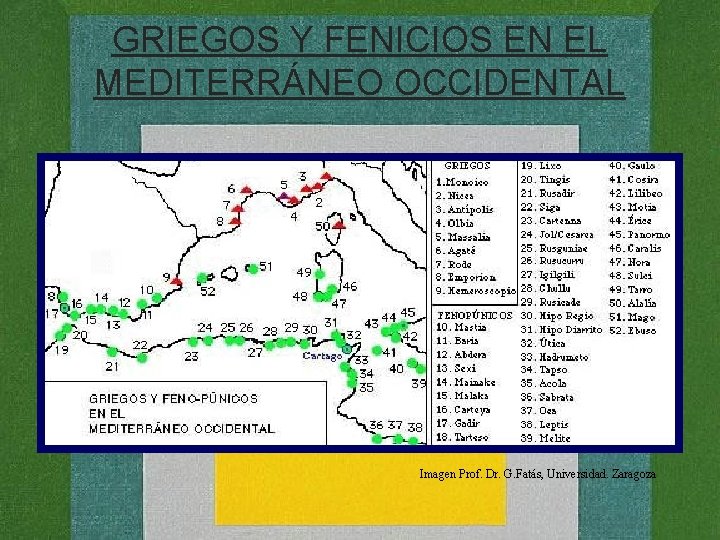 GRIEGOS Y FENICIOS EN EL MEDITERRÁNEO OCCIDENTAL Imagen Prof. Dr. G. Fatás, Universidad. Zaragoza