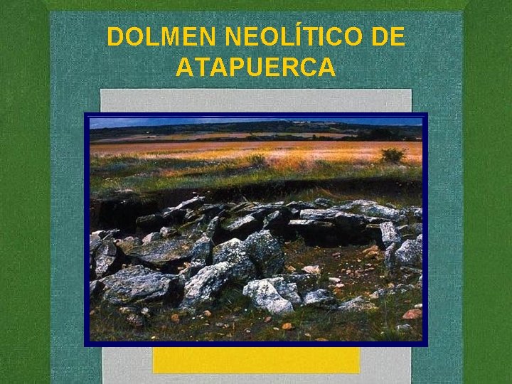 DOLMEN NEOLÍTICO DE ATAPUERCA 