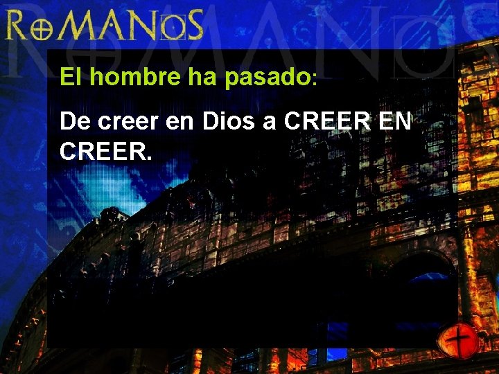 El hombre ha pasado: De creer en Dios a CREER EN CREER. 