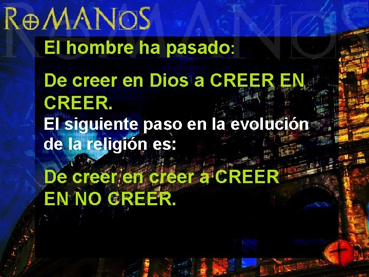 El hombre ha pasado: De creer en Dios a CREER EN CREER. El siguiente