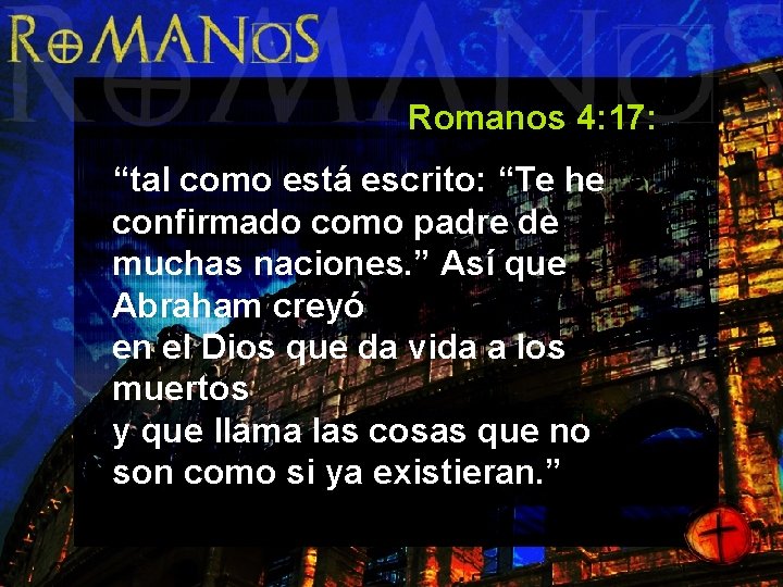 Romanos 4: 17: “tal como está escrito: “Te he confirmado como padre de muchas