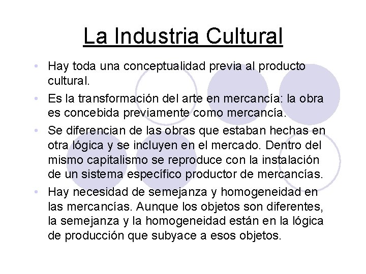 La Industria Cultural • Hay toda una conceptualidad previa al producto cultural. • Es La Industria Cultural • Hay toda una conceptualidad previa al producto cultural. • Es