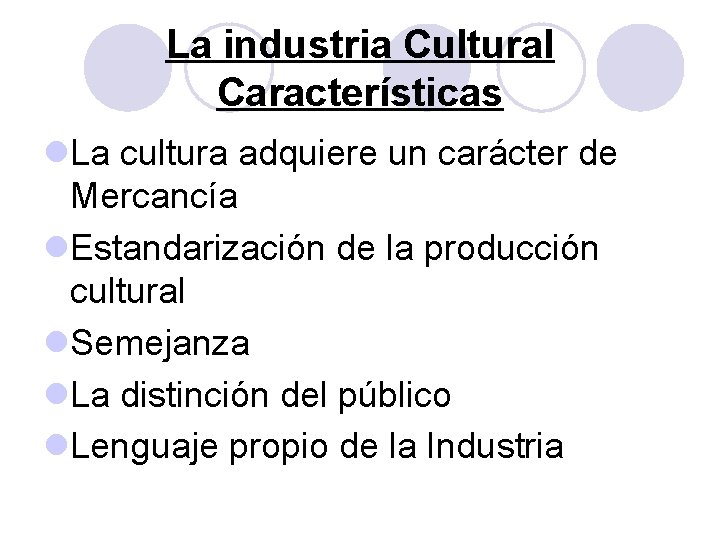 La industria Cultural Características l. La cultura adquiere un carácter de Mercancía l. Estandarización La industria Cultural Características l. La cultura adquiere un carácter de Mercancía l. Estandarización