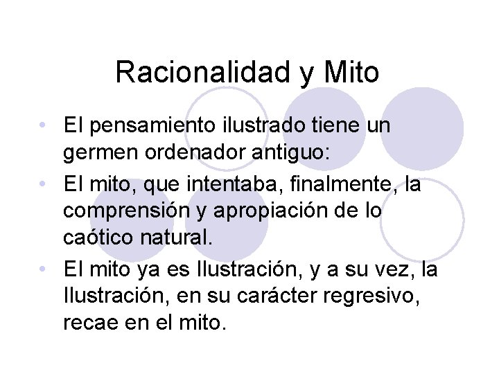Racionalidad y Mito • El pensamiento ilustrado tiene un germen ordenador antiguo: • El Racionalidad y Mito • El pensamiento ilustrado tiene un germen ordenador antiguo: • El