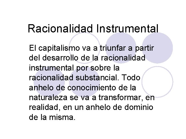 Racionalidad Instrumental El capitalismo va a triunfar a partir del desarrollo de la racionalidad Racionalidad Instrumental El capitalismo va a triunfar a partir del desarrollo de la racionalidad