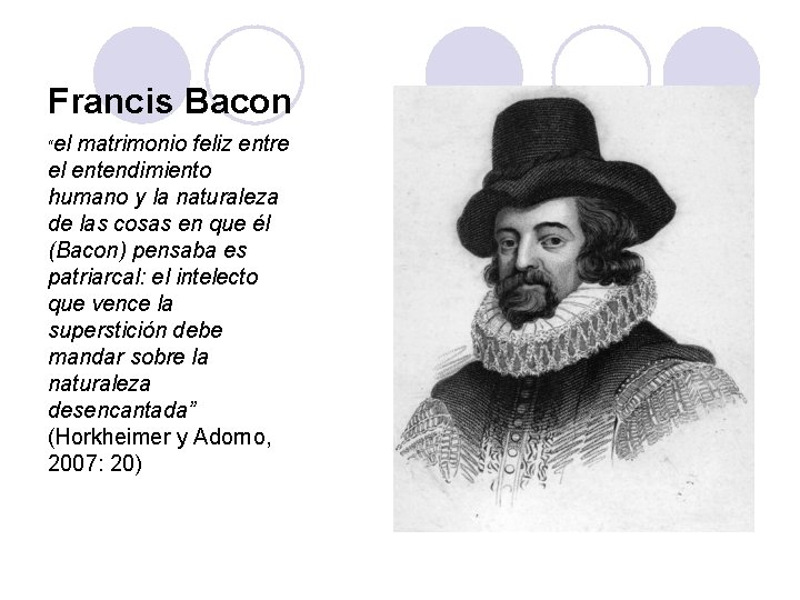 Francis Bacon “el matrimonio feliz entre el entendimiento humano y la naturaleza de las Francis Bacon “el matrimonio feliz entre el entendimiento humano y la naturaleza de las