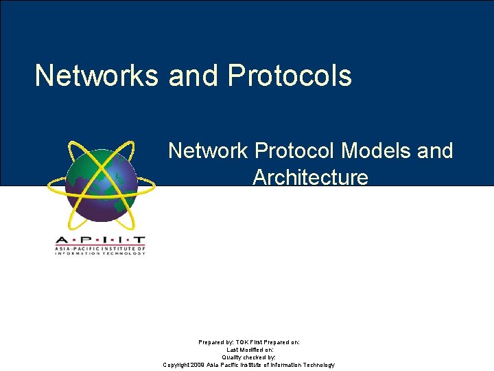Networks and Protocols Network Protocol Models and Architecture Prepared by: TGK First Prepared on: