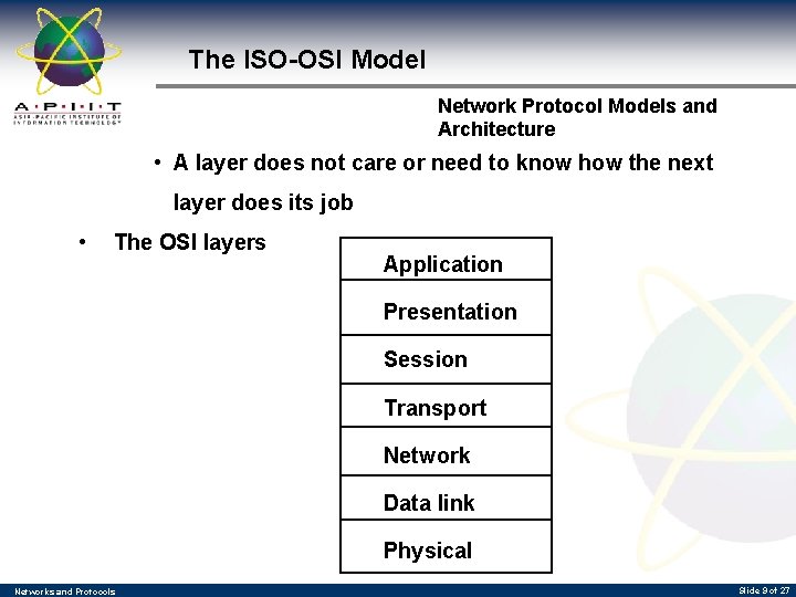 The ISO-OSI Model Network Protocol Models and Architecture • A layer does not care