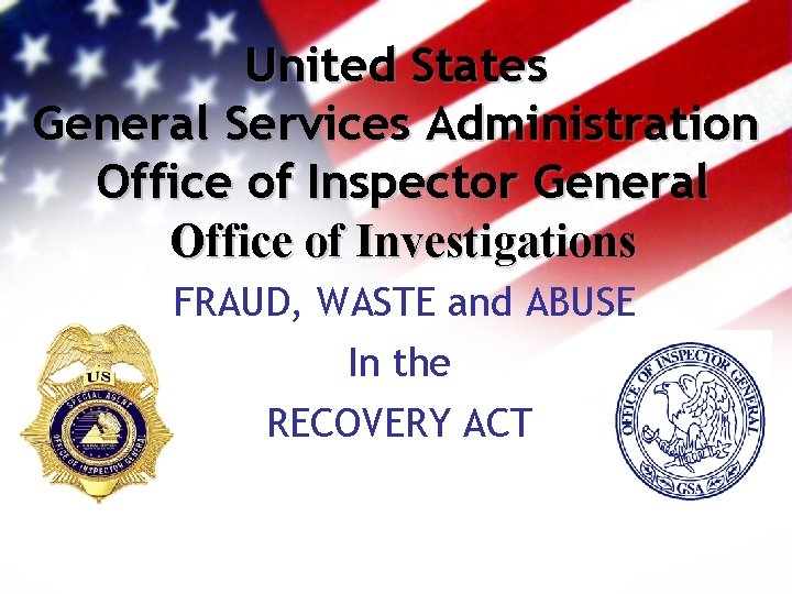 United States General Services Administration Office of Inspector General Office of Investigations FRAUD, WASTE