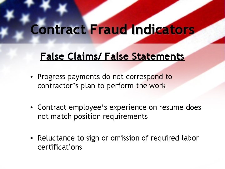 Contract Fraud Indicators False Claims/ False Statements • Progress payments do not correspond to