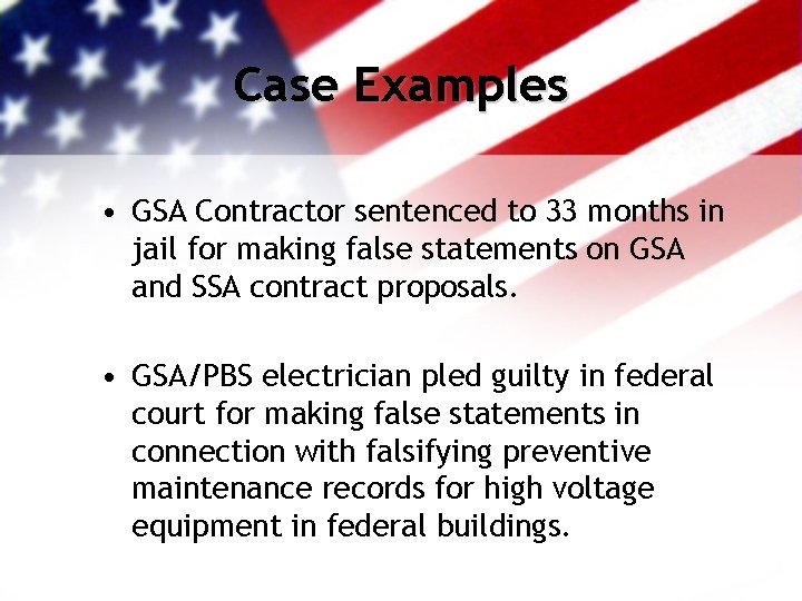 Case Examples • GSA Contractor sentenced to 33 months in jail for making false