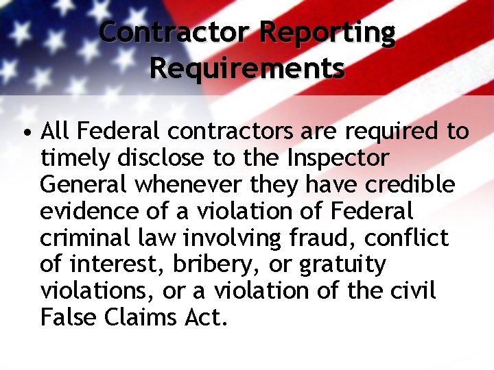 Contractor Reporting Requirements • All Federal contractors are required to timely disclose to the