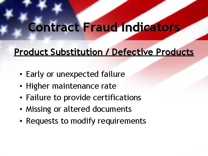 Contract Fraud Indicators Product Substitution / Defective Products • • • Early or unexpected