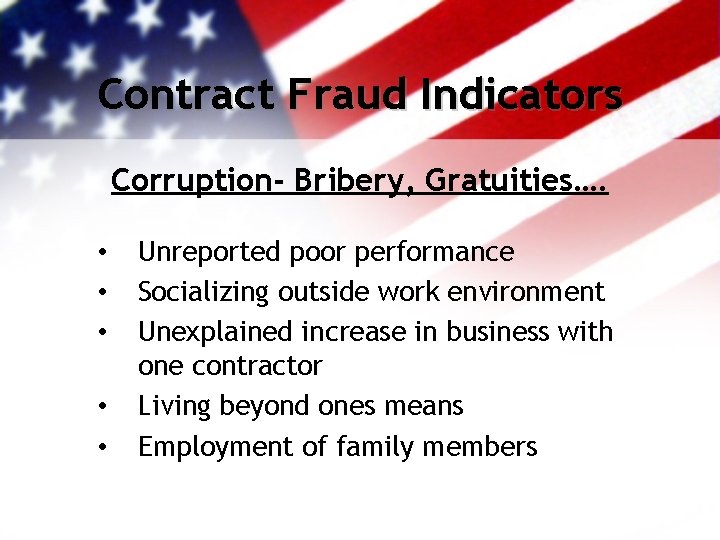 Contract Fraud Indicators Corruption- Bribery, Gratuities…. • • • Unreported poor performance Socializing outside