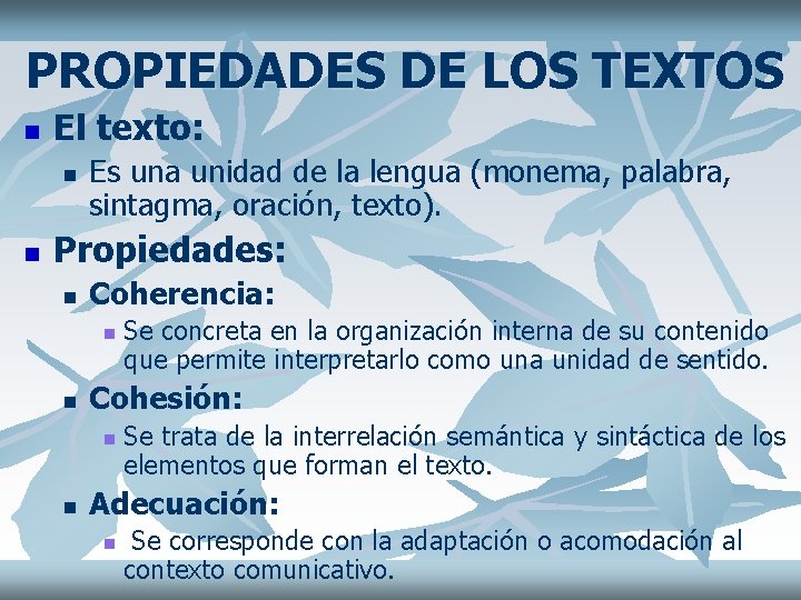 PROPIEDADES DE LOS TEXTOS n El texto: n n Es una unidad de la
