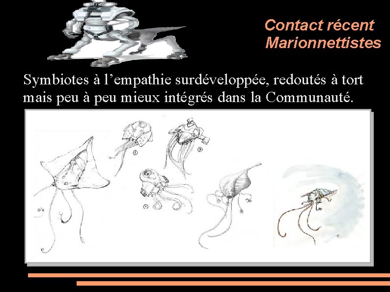 Contact récent Marionnettistes Symbiotes à l’empathie surdéveloppée, redoutés à tort mais peu à peu