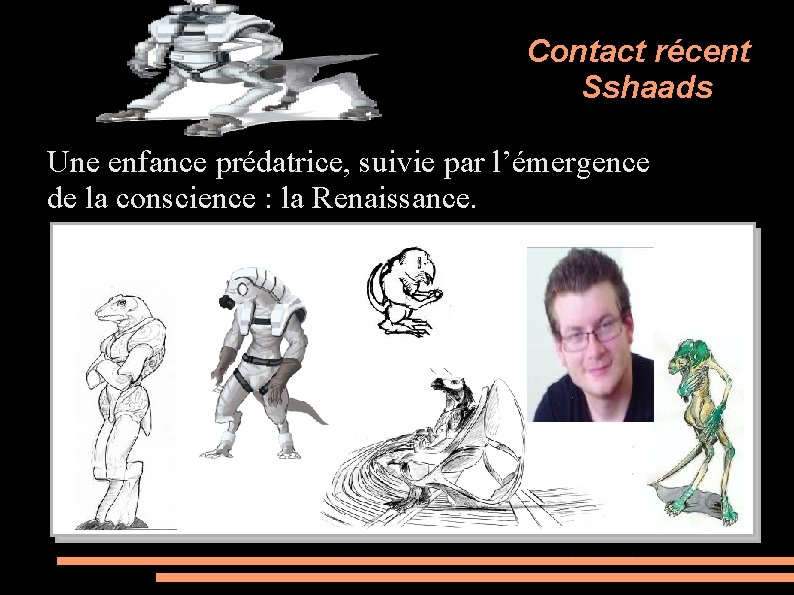 Contact récent Sshaads Une enfance prédatrice, suivie par l’émergence de la conscience : la