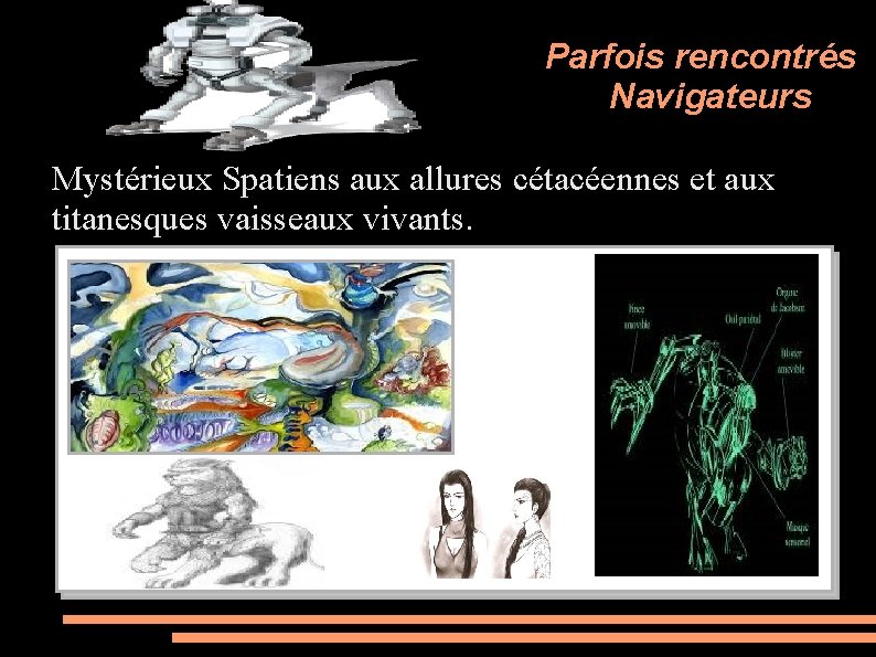 Parfois rencontrés Navigateurs Mystérieux Spatiens aux allures cétacéennes et aux titanesques vaisseaux vivants. 