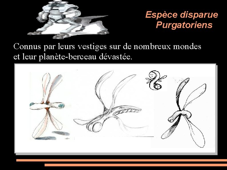 Espèce disparue Purgatoriens Connus par leurs vestiges sur de nombreux mondes et leur planète-berceau